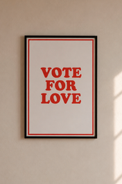 VOTE FOR LOVE PRINT